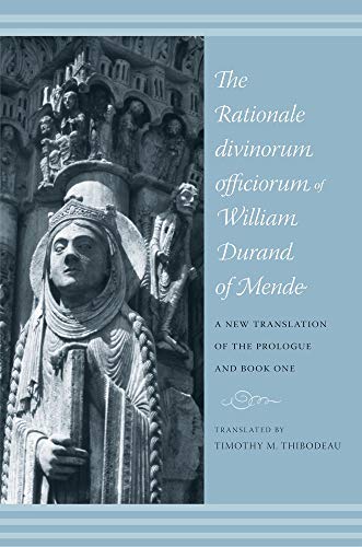 9780231512213: The Rationale Divinorum Officiorum of William Durand of Mende : (A New Translation of the Prologue and Book One) / Timothy M. Thibodeau