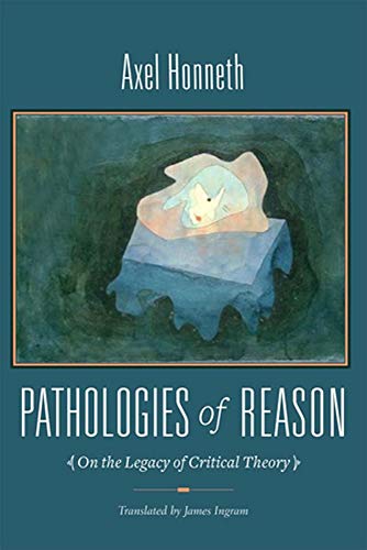 9780231518376: Pathologies of Reason: On the Legacy of Critical Theory