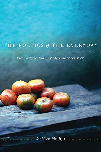 9780231520294: The Poetics of the Everyday: Creative Repetition in Modern American Verse