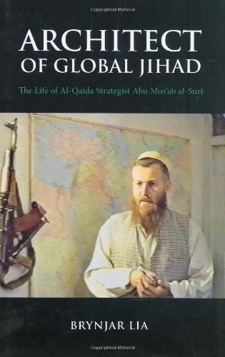 9780231700306: Architect of Global Jihad: The Life of Al Qaeda Strategist Abu Mus'ab Al-Suri (Columbia/Hurst)