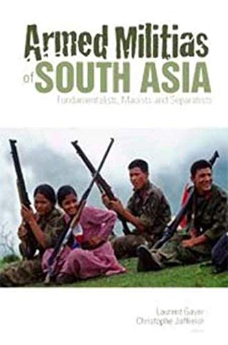9780231701105: Armed Militias of South Asia: Fundamentalists, Maoists and Separatists (Comparative Politics and International Studies)