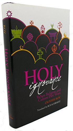 Imagen de archivo de Holy Ignorance : When Religion and Culture Part Ways a la venta por Better World Books