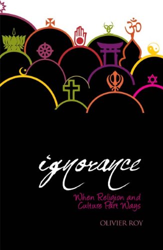 Holy Ignorance: When Religion and Culture Part Ways (Columbia/Hurst) (9780231701273) by Roy, Olivier