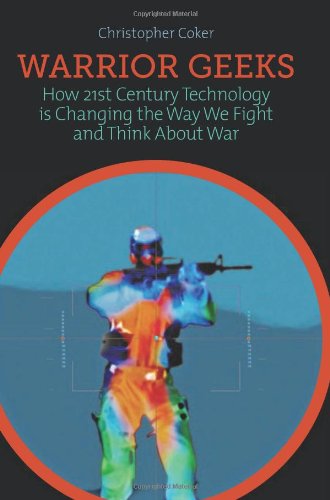 Beispielbild fr Warrior Geeks : How 21st Century Technology Is Changing the Way We Fight and Think about War zum Verkauf von Better World Books