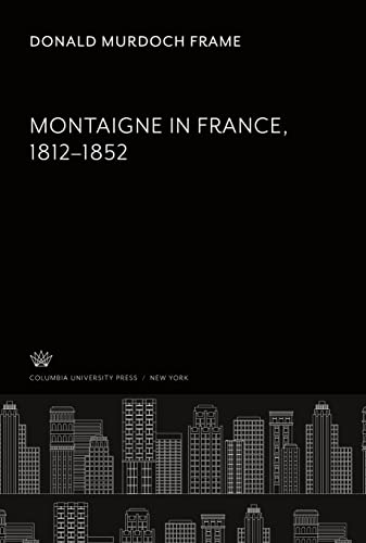 9780231900324: Montaigne in France 1812-1852