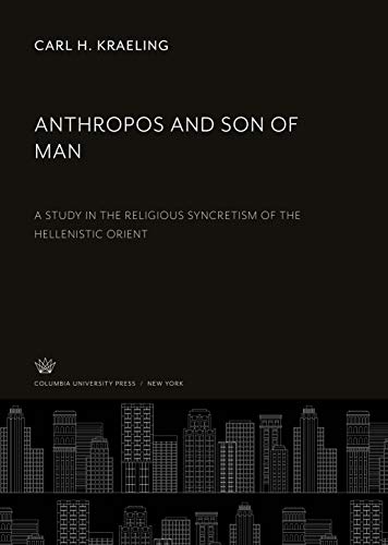 Beispielbild fr Anthropos and Son of Man : A Study in the Religious Syncretism of the Hellenistic Orient zum Verkauf von Buchpark