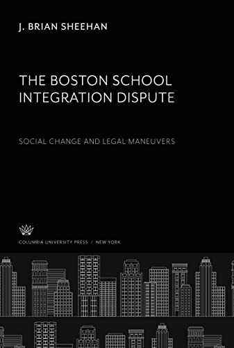 9780231905084: The Boston School Integration Dispute: Social Change and Legal Maneuvers