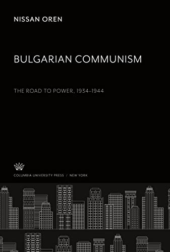 9780231905305: Bulgarian Communism: The Road to Power 19341944