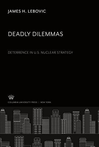 Beispielbild fr Deadly Dilemmas: Deterrence in U.S. Nuclear Strategy zum Verkauf von Buchpark