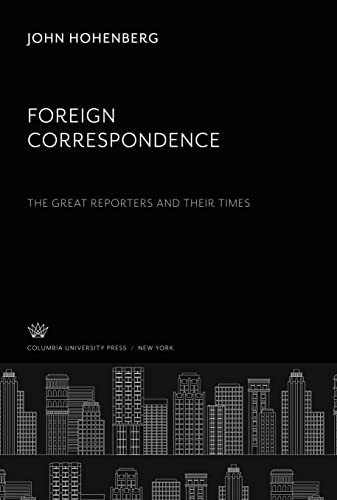 9780231911689: Foreign Correspondence: the Great Reporters and Their Times