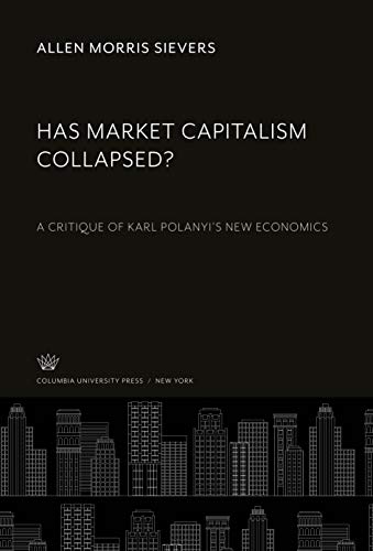 Stock image for Has Market Capitalism Collapsed?: A Critique of Karl Polanyi`S New Economics for sale by Buchpark