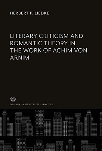 Beispielbild fr Literary Criticism and Romantic Theory in the Work of Achim Von Arnim zum Verkauf von Buchpark