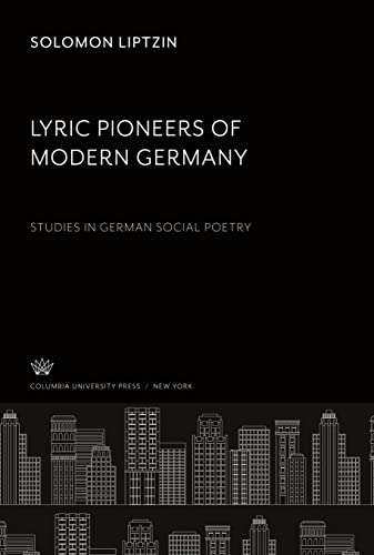 9780231918701: Lyric Pioneers of Modern Germany: Studies in German Social Poetry