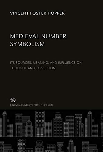 9780231919685: Medieval Number Symbolism: Its Sources, Meaning, and Influence on Thought and Expression