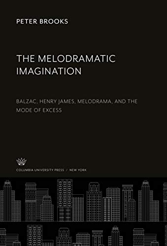 9780231919784: The Melodramatic Imagination: Balzac, Henry James, Melodrama, and the Mode of Excess