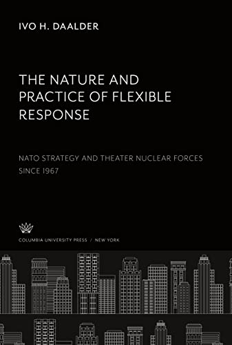 9780231921046: The Nature and Practice of Flexible Response:: Nato Strategy and Theater Nuclear Forces Since 1967