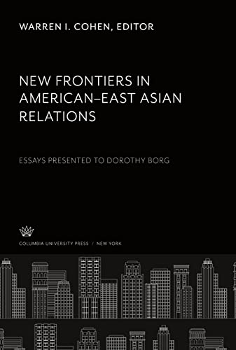 9780231921305: New Frontiers in American- East Asian Relations: Essays Presented to Dorothy Borg