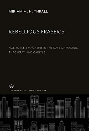 Beispielbild fr Rebellious Fraser'S : Nol Yorke'S Magazine in the Days of Maginn, Thackeray, and Carlyle zum Verkauf von Buchpark