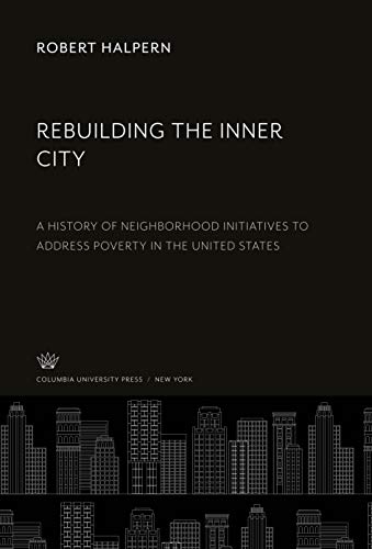 Beispielbild fr Rebuilding the Inner City : A History of Neighborhood Initiatives to Address Poverty in the United States zum Verkauf von Buchpark
