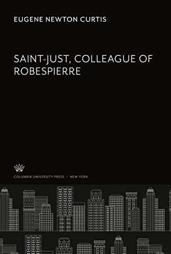 9780231927086: Saint-Just, Colleague of Robespierre