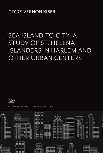 9780231927505: Sea Island to City. a Study of St. Helena Islanders in Harlem and Other Urban Centers