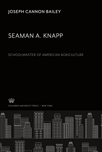 Beispielbild fr Seaman A. Knapp : Schoolmaster of American Agriculture zum Verkauf von Buchpark