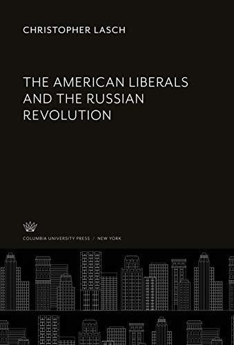 9780231930628: The American Liberals and the Russian Revolution