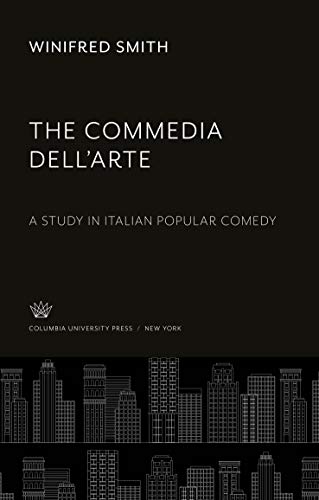 Beispielbild fr The Commedia Dell'Arte : A Study in Italian Popular Comedy zum Verkauf von Buchpark