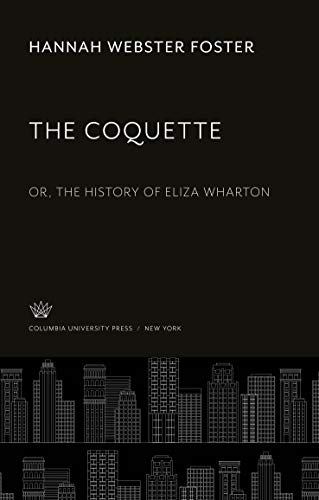 9780231932585: The Coquette: Or, the History of Eliza Wharton