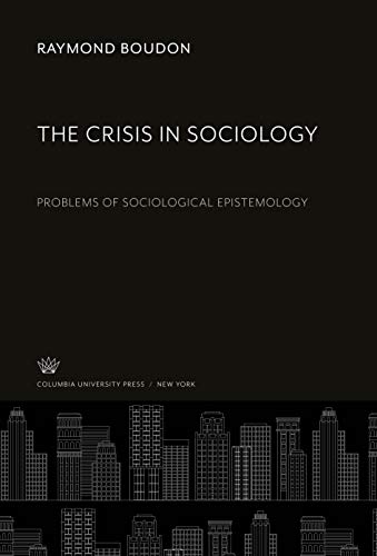 9780231932707: The Crisis in Sociology: Problems of Sociological Epistemology