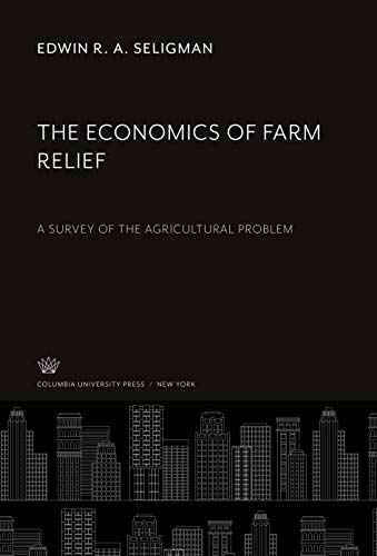 Beispielbild fr The Economics of Farm Relief : A Survey of the Agricultural Problem zum Verkauf von Buchpark