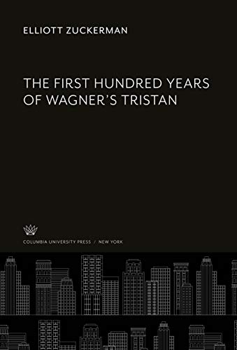 9780231934763: The First Hundred Years of Wagner'S Tristan