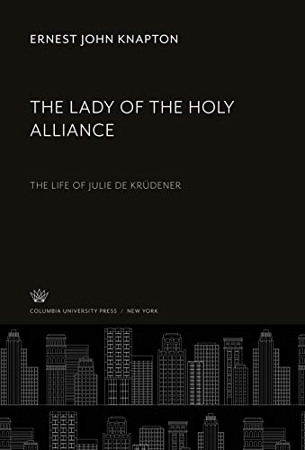 9780231936927: The Lady of the Holy Alliance: The Life of Julie De Krdener