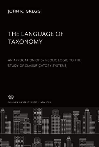 9780231937009: The Language of Taxonomy: An Application of Symbolic Logic to the Study of Classificatory Systems