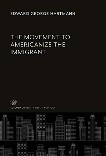 Stock image for The Movement to Americanize the Immigrant for sale by Buchpark