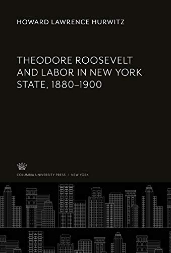 Beispielbild fr Theodore Roosevelt and Labor in New York State, 1880-1900 zum Verkauf von Buchpark