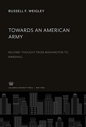 Beispielbild fr Towards an American Army : Military Thought from Washington to Marshall zum Verkauf von Buchpark