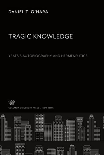 9780231944380: Tragic Knowledge: YeatsS Autobiography and Hermeneutics