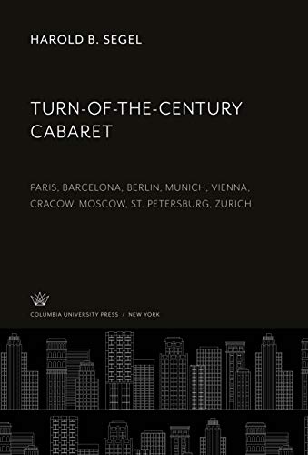 9780231944687: Turn-Of-The-Century Cabaret: Paris, Barcelona, Berlin, Munich, Vienna, Cracow, Moscow, St. Petersburg, Zurich