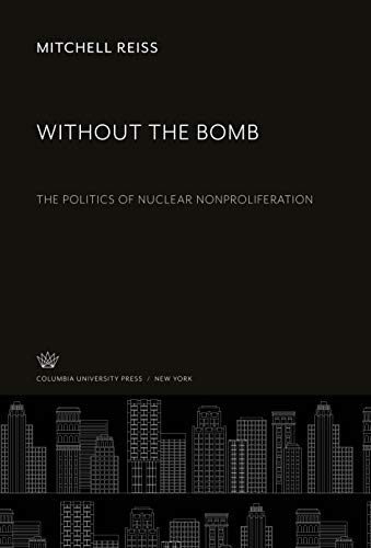 Stock image for Without the Bomb : The Politics of Nuclear Nonproliferation for sale by Buchpark