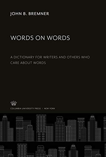 9780231946704: Words on Words: A Dictionary for Writers and Others Who Care About Words