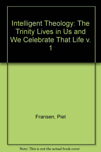 Intelligent Theology: The Trinity Lives in Us and We Celebrate That Life v. 1 (9780232480467) by Fransen, Piet