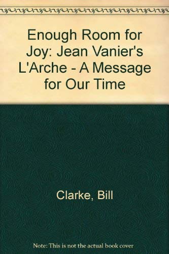 Stock image for Enough Room for Joy: Jean Vanier's L'Arche: A Message for Our Time for sale by Bibliomadness