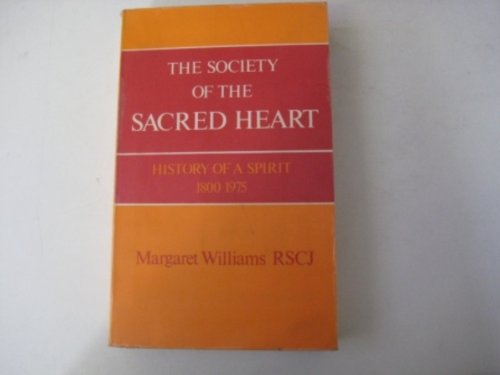 The Society of the Sacred Heart: History of a Spirit 1800-1975