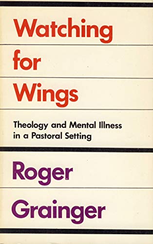 Stock image for Watching for Wings: Theology and Mental Illness in a Pastoral Setting for sale by WorldofBooks