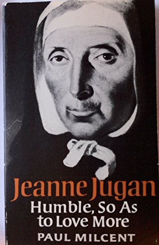 Imagen de archivo de Jeanne Jugan: Humble, So as to Love More a la venta por Dunaway Books