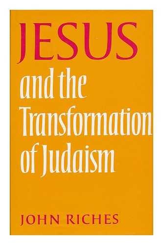 Jesus and the transformation of Judaism (9780232514483) by Riches, John Kenneth