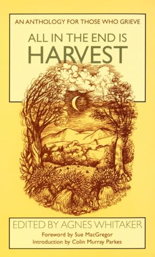 Beispielbild fr All in the End is Harvest: An Anthology for Those Who Grieve zum Verkauf von AwesomeBooks