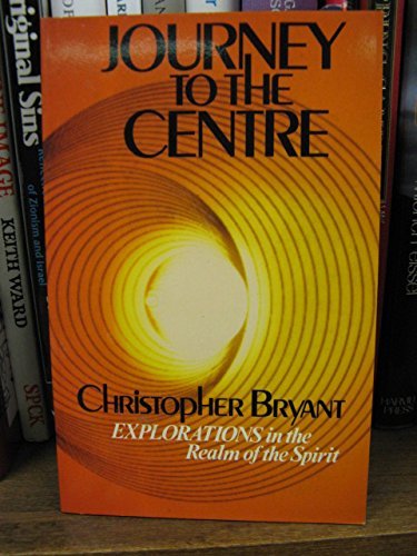 Stock image for Journey to the Centre: Explorations in the Realm of the Spirit for sale by WorldofBooks