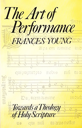 Art of Performance: Towards a Theology of Holy Scripture (9780232517798) by Young, Frances Margaret